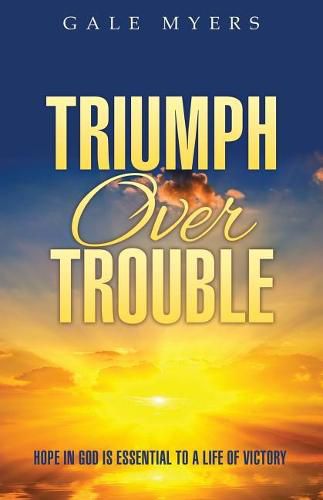 Cover image for Triumph Over Trouble: Hope in God is Essential to a Life of Victory