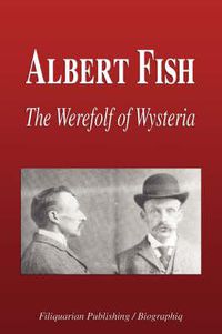 Cover image for Albert Fish - The Werewolf of Wysteria (Biography)