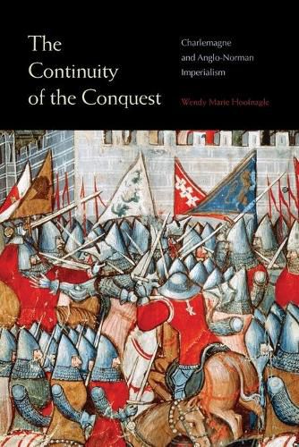 Cover image for The Continuity of the Conquest: Charlemagne and Anglo-Norman Imperialism