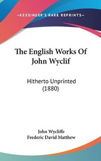 Cover image for The English Works of John Wyclif: Hitherto Unprinted (1880)