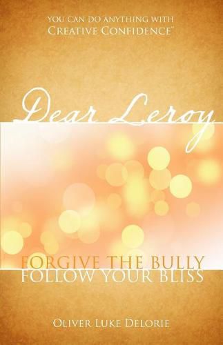 Cover image for Dear Leroy: Forgive The Bully, Follow Your Bliss