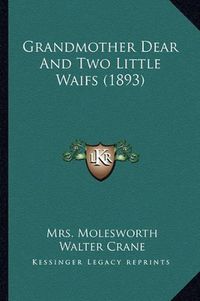 Cover image for Grandmother Dear and Two Little Waifs (1893) Grandmother Dear and Two Little Waifs (1893)