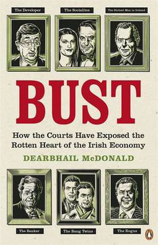 Cover image for Bust: How the Courts Have Exposed the Rotten Heart of the Irish Economy