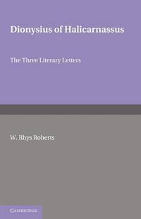 Cover image for Dionysius of Halicarnasssus: The Three Literary Letters