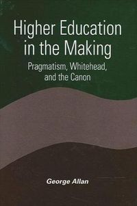 Cover image for Higher Education in the Making: Pragmatism, Whitehead, and the Canon