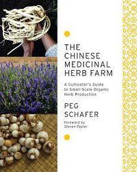 Cover image for The Chinese Medicinal Herb Farm: A Cultivator's Guide to Small-Scale Organic Herb Production