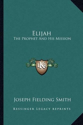 Cover image for Elijah: The Prophet and His Mission