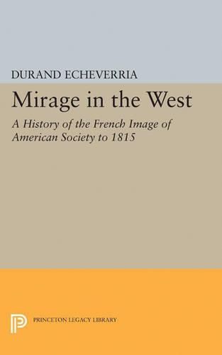 Cover image for Mirage in the West: A History of the French Image of American Society to 1815