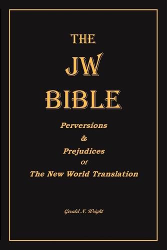 Cover image for The Jw Bible: Perversions and Prejudices of the New World Translation