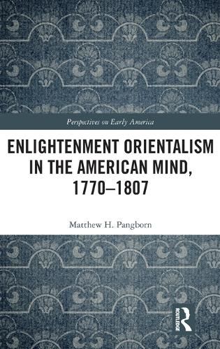 Cover image for Enlightenment Orientalism in the American Mind, 1770-1807