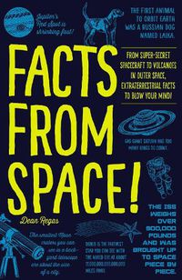 Cover image for Facts from Space!: From Super-Secret Spacecraft to Volcanoes in Outer Space, Extraterrestrial Facts to Blow Your Mind!