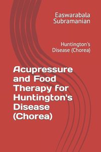 Cover image for Acupressure and Food Therapy for Huntington's Disease (Chorea)