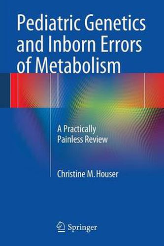 Cover image for Pediatric Genetics and Inborn Errors of Metabolism: A Practically Painless Review