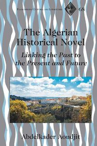 Cover image for The Algerian Historical Novel: Linking the Past to the Present and Future