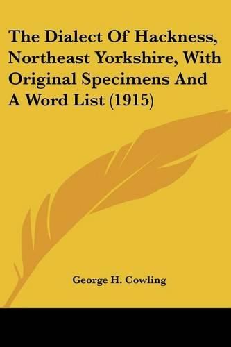 Cover image for The Dialect of Hackness, Northeast Yorkshire, with Original Specimens and a Word List (1915)