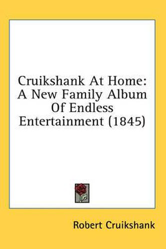 Cover image for Cruikshank at Home: A New Family Album of Endless Entertainment (1845)