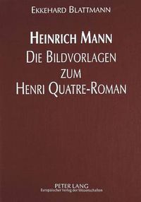 Cover image for Heinrich Mann - Die Bildvorlagen Zum Henri Quatre-Roman