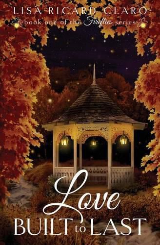 Cover image for Love Built to Last: Fireflies Book 1