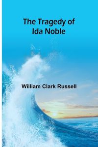 Cover image for The Tragedy of Ida Noble