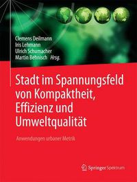 Cover image for Stadt Im Spannungsfeld Von Kompaktheit, Effizienz Und Umweltqualitat: Anwendungen Urbaner Metrik