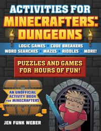 Cover image for Activities for Minecrafters: Dungeons: Puzzles and Games for Hours of Fun! - Logic Games, Code Breakers, Word Searches, Mazes, Riddles, and More!