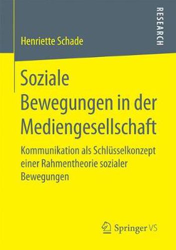 Cover image for Soziale Bewegungen in Der Mediengesellschaft: Kommunikation ALS Schlusselkonzept Einer Rahmentheorie Sozialer Bewegungen