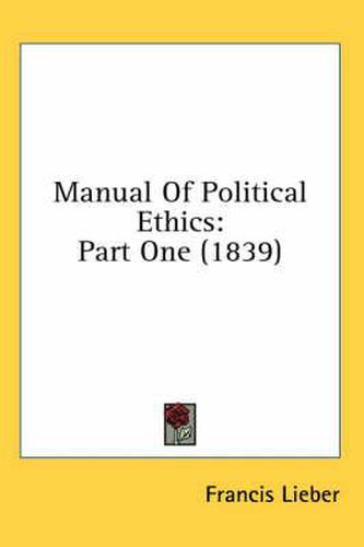 Cover image for Manual of Political Ethics: Part One (1839)