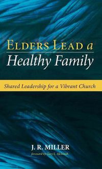 Cover image for Elders Lead a Healthy Family: Shared Leadership for a Vibrant Church