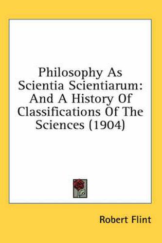 Cover image for Philosophy as Scientia Scientiarum: And a History of Classifications of the Sciences (1904)