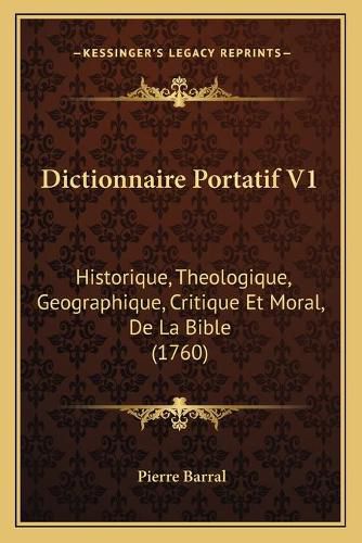 Cover image for Dictionnaire Portatif V1: Historique, Theologique, Geographique, Critique Et Moral, de La Bible (1760)