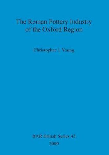 The Roman Pottery Industry of the Oxford Region