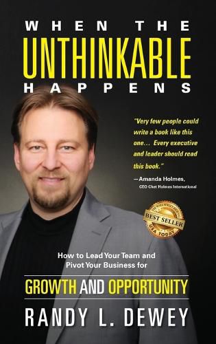 Cover image for When the Unthinkable Happens: How to Lead Your Team and Pivot Your Business for Growth and Opportunity