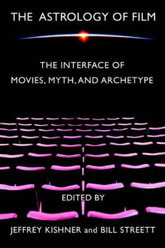 Cover image for The Astrology of Film: The Interface of Movies, Myth, and Archetype