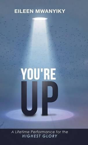 Cover image for You're Up: A Lifetime Performance for the Highest Glory