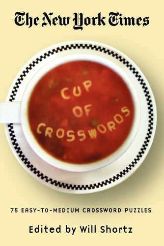 The New York Times Cup of Crosswords: 75 Easy-To-Medium Crossword Puzzles