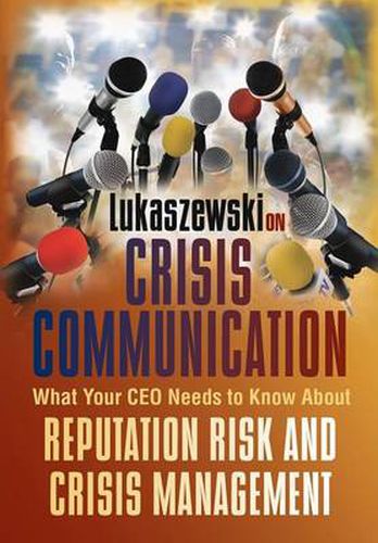 Cover image for Lukaszewski on Crisis Communication: What Your CEO Needs to Know about Reputation Risk and Crisis Management