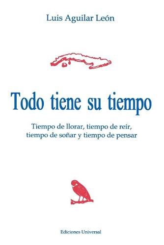 Todo Tiene Su Tiempo : Tiempo De Llorar, Tiempo De Reir, Tiempo De Sonar Y