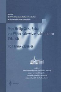 Cover image for Vom Heilig-Geist-Spital Zur Wirtschaftswissenschaftlichen Fakultat: 110 Jahre Staatswissenschaftlich-Statistisches Seminar an Der Vormals Koeniglichen Friedrich-Wilhelms-Universitat