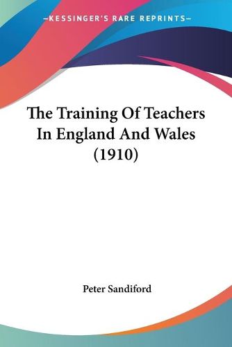 Cover image for The Training of Teachers in England and Wales (1910)