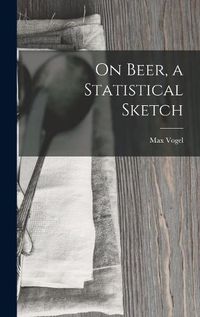 Cover image for On Beer, a Statistical Sketch