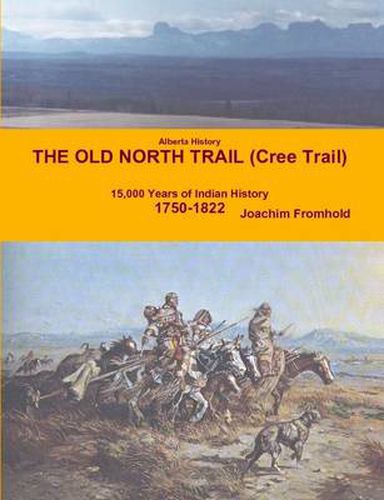 Alberta History - The Old North Trail (Cree Trail), 15,000 Years of Indian History: 1750-1822