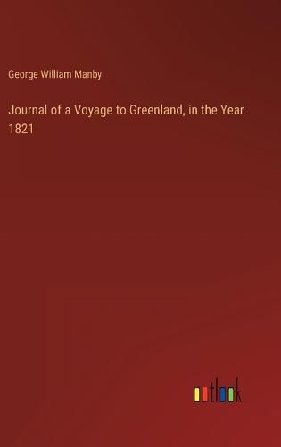 Journal of a Voyage to Greenland, in the Year 1821