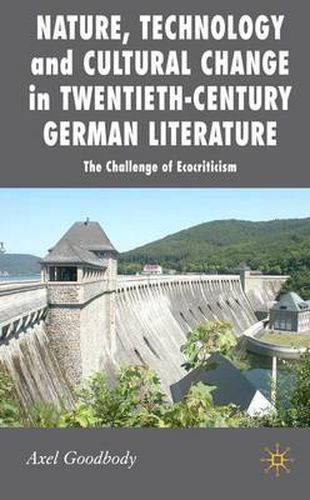 Cover image for Nature, Technology and Cultural Change in Twentieth-Century German Literature: The Challenge of Ecocriticism