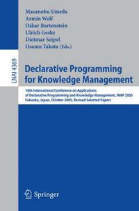 Cover image for Declarative Programming for Knowledge Management: 16th International Conference on Applications of Declarative Programming and Knowledge Management, INAP 2005, Fukuoka, Japan, October 22-24, 2005. Revised Selected Papers