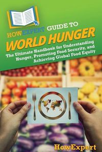 Cover image for HowExpert Guide to World Hunger