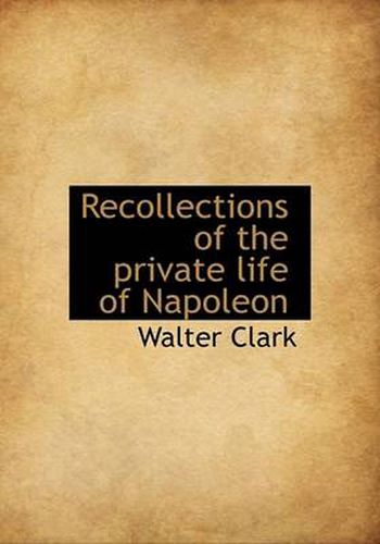 Cover image for Recollections of the Private Life of Napoleon