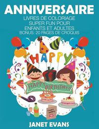 Cover image for Anniversaire: Livres De Coloriage Super Fun Pour Enfants Et Adultes (Bonus: 20 Pages de Croquis)