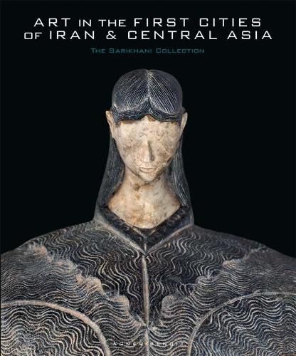 Cover image for Art in the First Cities of Iran and Central Asia: The Sarikhani Collection