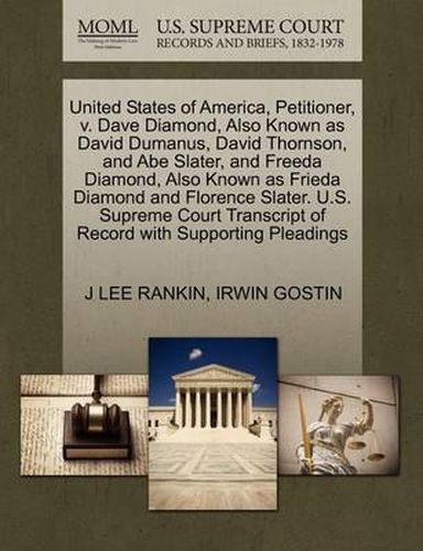 United States of America, Petitioner, V. Dave Diamond, Also Known as David Dumanus, David Thornson, and Abe Slater, and Freeda Diamond, Also Known as Frieda Diamond and Florence Slater. U.S. Supreme Court Transcript of Record with Supporting Pleadings