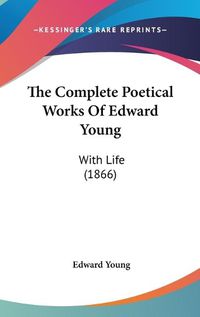 Cover image for The Complete Poetical Works of Edward Young: With Life (1866)
